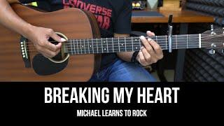 Breaking My Heart - Michael Learns To Rock | EASY Guitar Tutorial with Chords - Guitar Lessons