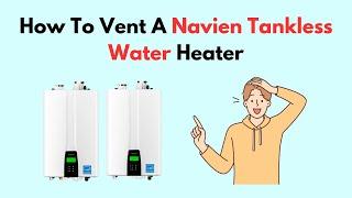 How To Vent A Navien Tankless Water Heater