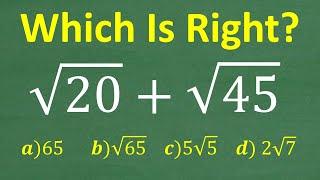 The square root of 20 plus the square root of 45 =? Which answer is RIGHT?