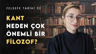 KANT NEDEN BÜYÜK BİR FİLOZOF? Kant Felsefesini Anlamak | Felsefe Tarihi 32