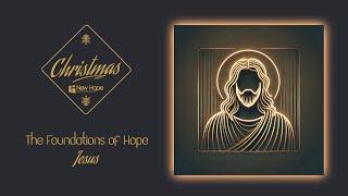 Foundations of Hope: Jesus | Matthew 7:24-27 | Christmas Sermon 2024