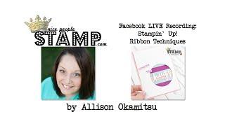 Stampin' Up! Ribbon Techniques: Facebook LIVE Recording