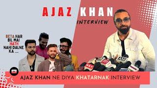 AJAZ KHAN NE DIYA KHATARNAK INTERVIEW.