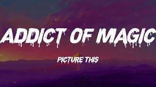 Picture This - Addict Of Magic (Lyrics)