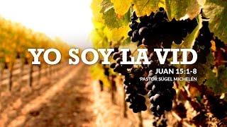 "Yo Soy La Vid" Juan 15:1-8 Ps. Sugel Michelén