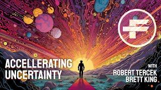 The Futurists - EPS_152: Accelerating Uncertainty with Brett King and Robert Tercek