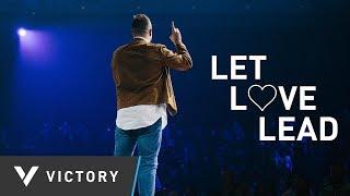 LET LOVE LEAD | Pastor Paul Daugherty | (Series: This Year I Will)