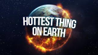 the hottest thing on earth