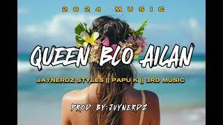 QUEEN BLO AILAN-JAYNERDZ STYLES || PAPU K || 3RD MUSIC (DEEROY & JPK)2024