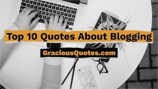 Top 10 Quotes About Blogging - Gracious Quotes