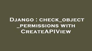 Django : check_object_permissions with CreateAPIView