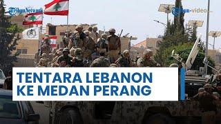 Tentara Lebanon Mulai Terjun ke Medan Perang di Selatan, Tegaskan Tidak akan Tinggalkan Wilayah Itu