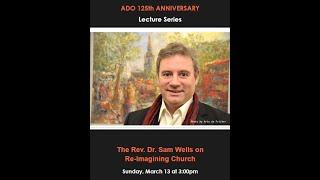 The Rev. Dr. Sam Wells - ADO 125th Anniversary Lecture Series