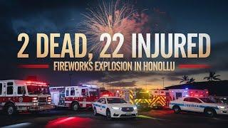 "2 Dead, 22 Injured in Honolulu Fireworks Explosion | Hawaii News"