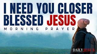 Draw Me Closer, Blessed Jesus | Morning Prayer Inspired by Psalm 27