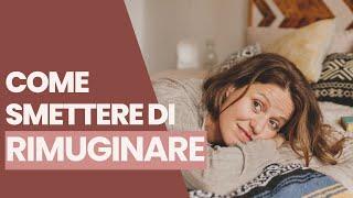 Smettere di rimuginare I Calma la tua mente I Podcast AUDIO