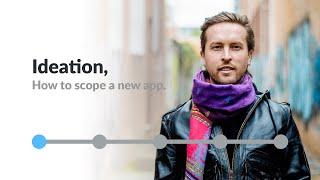 Ideation - How to scope a new app, 1 of 5