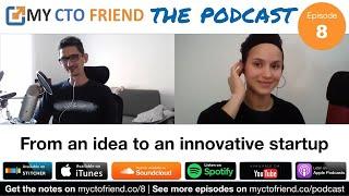 From an idea to an innovative startup | My CTO Friend the Podcast