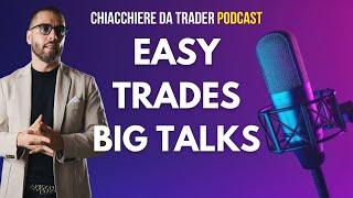 Easy Trades, Big Talks - Chiacchere da TRADER