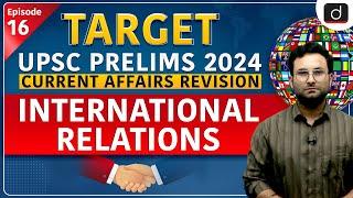 Current Affairs Revision - 16 | International Relations | Target UPSC Prelims 2024 | Drishti IAS Eng