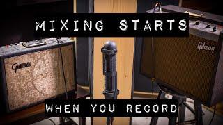 Mixing Starts When You Record - Here's Why