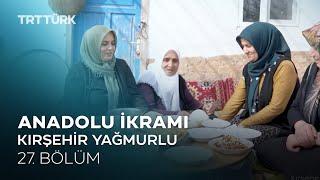 Çirleme, Dönderme, Sündürme, Çir Yağlaması - Kırşehir| Anadolu İkramı - 27. Bölüm