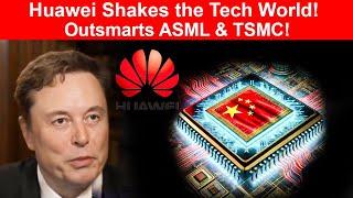 Huawei Shakes the Tech World! Outsmarts ASML & TSMC!