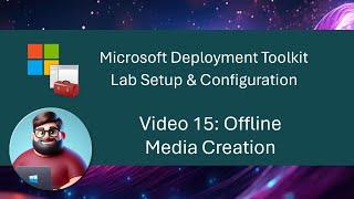 MDT Lab Setup - Video 15: Offline Media Creation