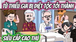 Từ Thiếu Gia Bị Diệt Tộc Tôi Thành Siêu Cấp Cao Thủ | HH VietSub
