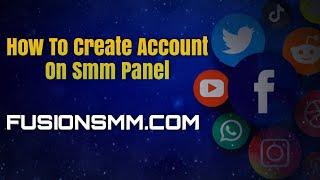 How to create account on SMM Panel | How to sign up on SMM Panel or Fusion Smm