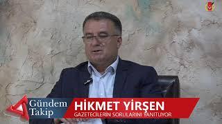 Gündem Takip :Hikmet YİRŞEN  Gazetecilerin Sorularını Yanıtlıyor