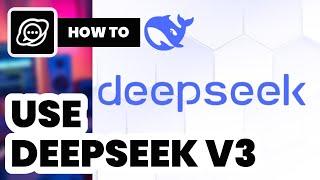 How To Use Deepseek v3 (2025) - Beginners Guide