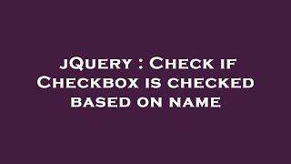 jQuery : Check if Checkbox is checked based on name