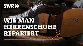 Wie man Herrenschuhe repariert | SWR Handwerkskunst