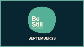 Be Still: Daily Devotional // September 28th, 2024