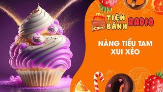 Tâm sự số 652  Nàng tiểu tam xui xẻo  Tiệm Bánh Radio