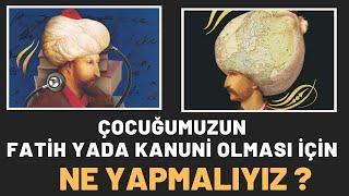 Çocuğumuz Nasıl Fatih Yada Kanuni Olur ?- TARİHTEN HİKAYELER 12