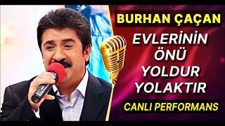 BURHAN ÇAÇAN - EVLERİNİN ÖNÜ YOLDUR YOLAKTIR / CANLI MUHTEŞEM PERFORMANS