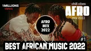 BEST AFRO CHILL VIBES 2022 | LATEST AFROBEAT SONGS 2022 | latest hits African music 2022 | naija2022