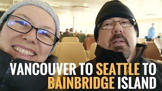 Vancouver to Seattle to Bainbridge Island