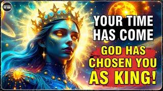 God’s Chosen Ones, If You See This, God Has Declared You the Chosen King—Your Time Has Come!