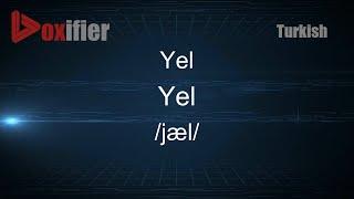 How to Pronounce Yel (Yel) in Turkish - Voxifier.com