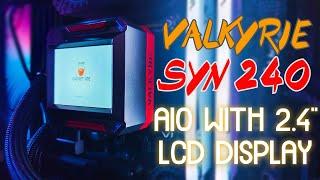 VALKYRIE SYN 240 - AIO WITH 2.4" LCD SCREEN AND SOLID PERFORMANCE!