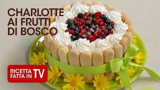 CHARLOTTE AI FRUTTI DI BOSCO di Benedetta Rossi. Ricetta TV Fatto in Casa per Voi