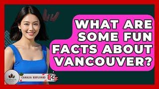 What Are Some Fun Facts About Vancouver? - Canada Explored