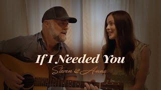 If I Needed You - Steven & Anna Wood