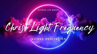 Christ Light Frequency Guided Mediation