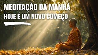 MEDITAÇÃO DA MANHÃ: HOJE É UM NOVO COMEÇO