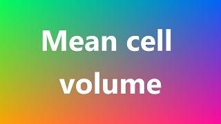 Mean cell volume - Medical Definition and Pronunciation