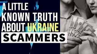 Dating in Ukraine, A little known truth behind the scammer.